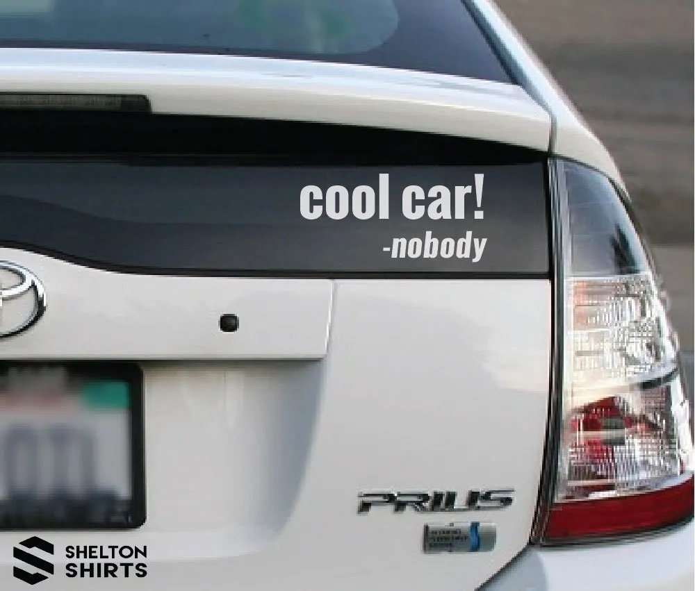 cool car! said nobody - Vinyl Car Decal Sticker for Any Cool Car